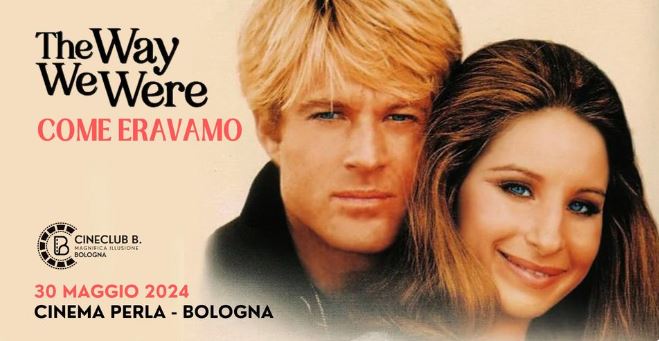 Al cinema Perla, “Come eravamo” di Sidney Pollack, giovedì 30 maggio 2024 alle ore&nbsp;20.30