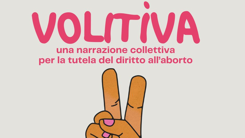 Nasce “Volitìva – Narrazione collettiva per la tutela del diritto all’aborto”