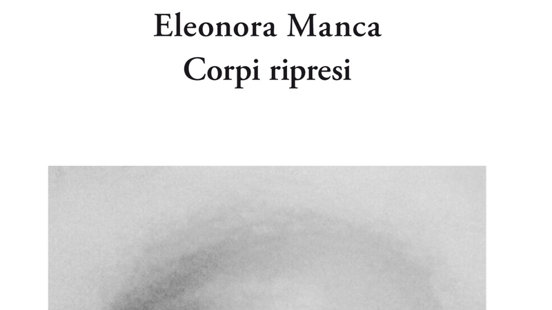 #11 LIBRI IN VETRINA: “Corpi ripresi” di Eleonora&nbsp;Manca
