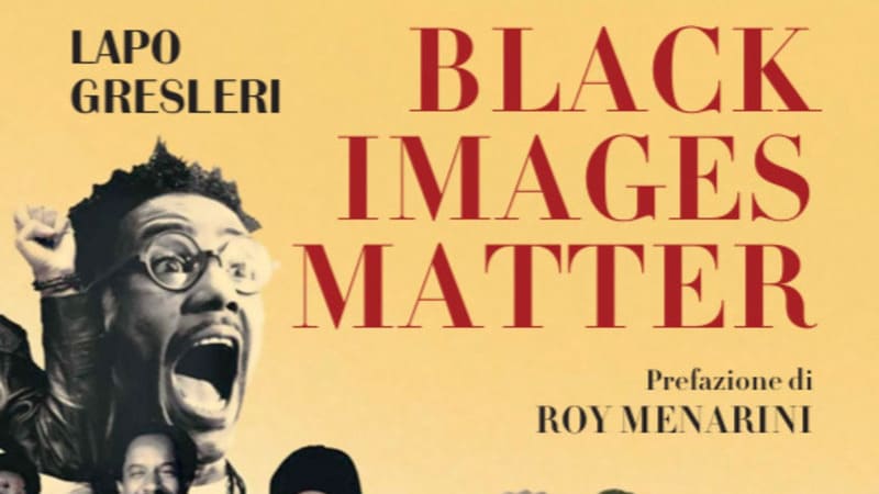 #18 LIBRI IN VETRINA: “Black Images Matter” di Lapo&nbsp;Gresleri